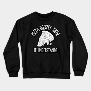 pizza doesn't judge, it understands Crewneck Sweatshirt